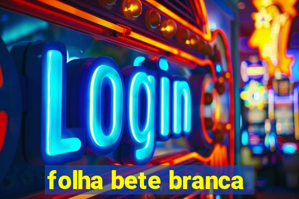 folha bete branca